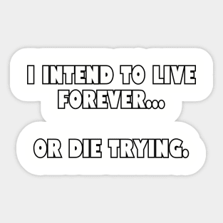 I intend to live forever... Sticker